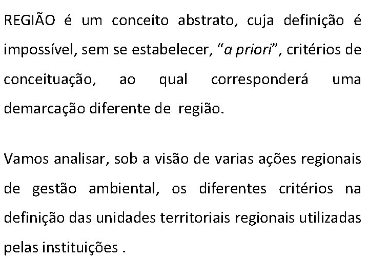 REGIÃO é um conceito abstrato, cuja definição é impossível, sem se estabelecer, “a priori”,