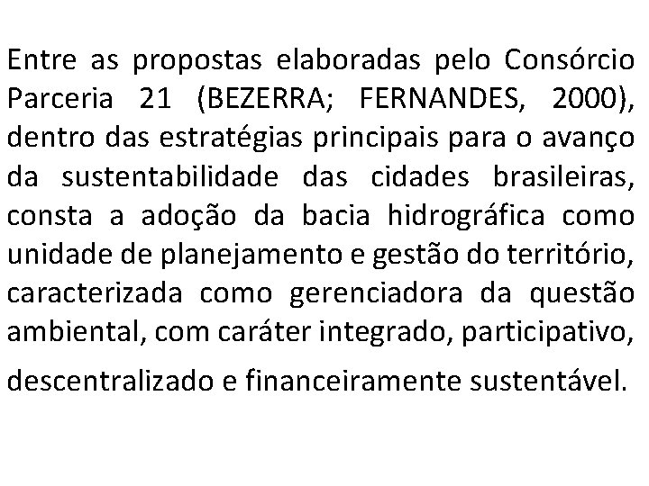 Entre as propostas elaboradas pelo Consórcio Parceria 21 (BEZERRA; FERNANDES, 2000), dentro das estratégias