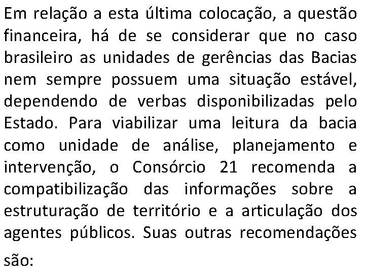 Em relação a esta última colocação, a questão financeira, há de se considerar que