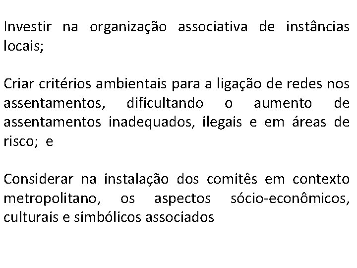 Investir na organização associativa de instâncias locais; Criar critérios ambientais para a ligação de