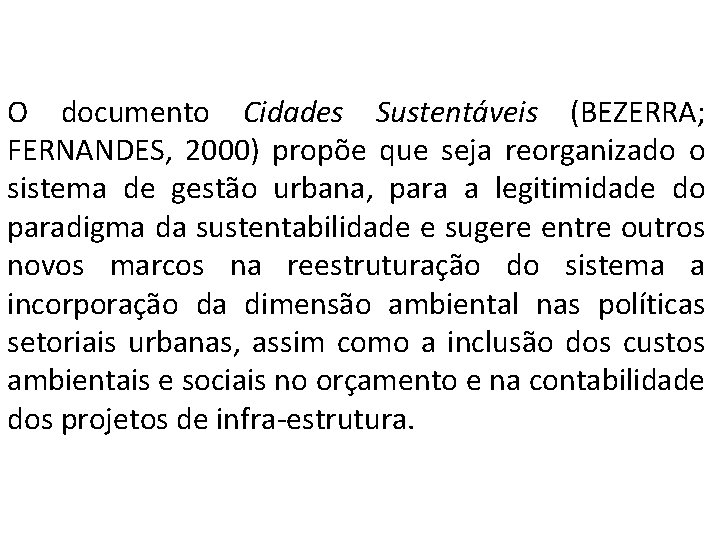 O documento Cidades Sustentáveis (BEZERRA; FERNANDES, 2000) propõe que seja reorganizado o sistema de