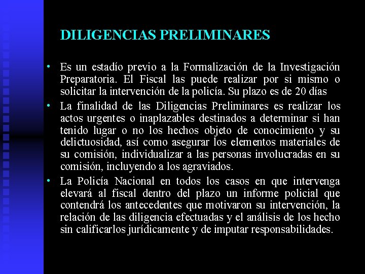 DILIGENCIAS PRELIMINARES • Es un estadío previo a la Formalización de la Investigación Preparatoria.