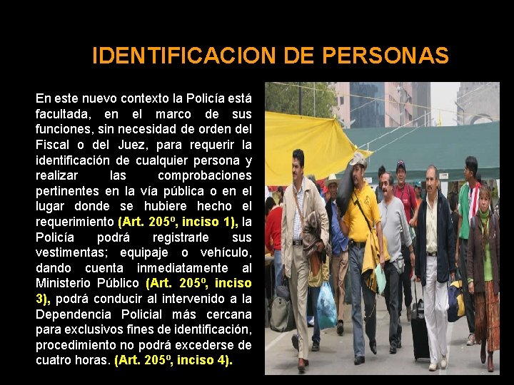 IDENTIFICACION DE PERSONAS En este nuevo contexto la Policía está facultada, en el marco