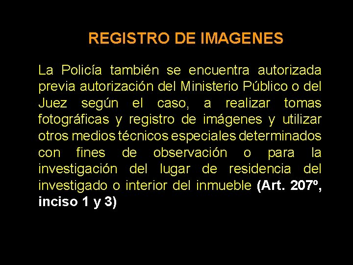 REGISTRO DE IMAGENES La Policía también se encuentra autorizada previa autorización del Ministerio Público