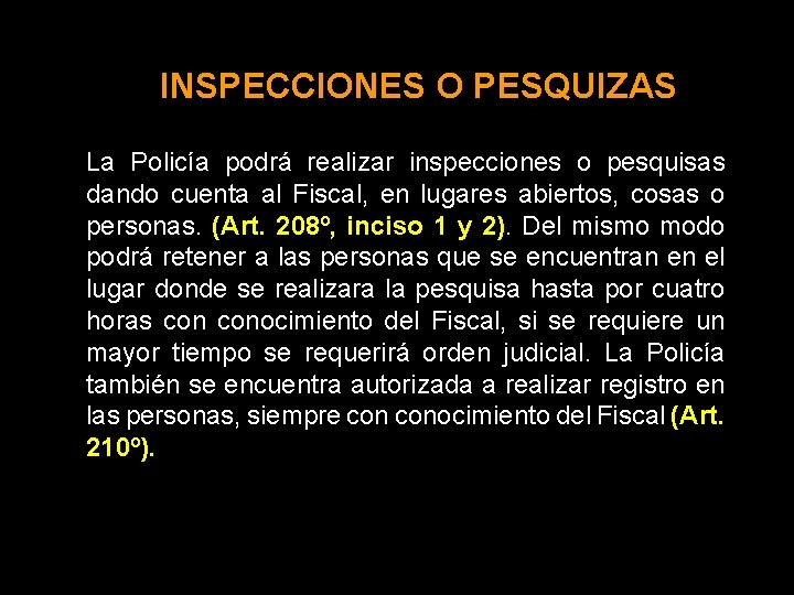 INSPECCIONES O PESQUIZAS La Policía podrá realizar inspecciones o pesquisas dando cuenta al Fiscal,