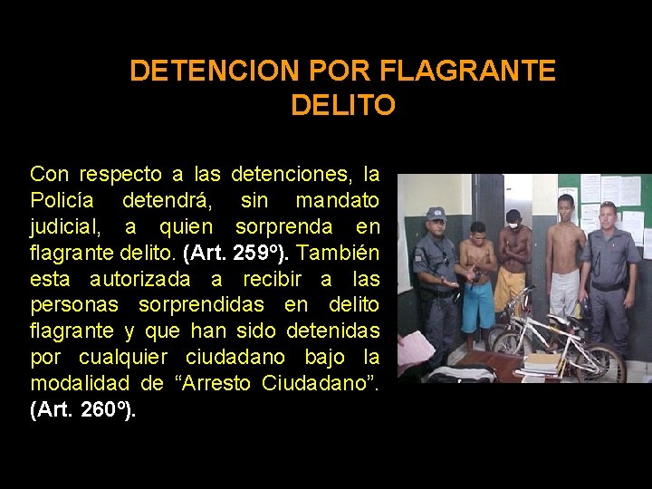 DETENCION POR FLAGRANTE DELITO Con respecto a las detenciones, la Policía detendrá, sin mandato