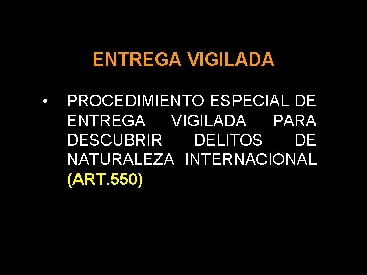 ENTREGA VIGILADA • PROCEDIMIENTO ESPECIAL DE ENTREGA VIGILADA PARA DESCUBRIR DELITOS DE NATURALEZA INTERNACIONAL