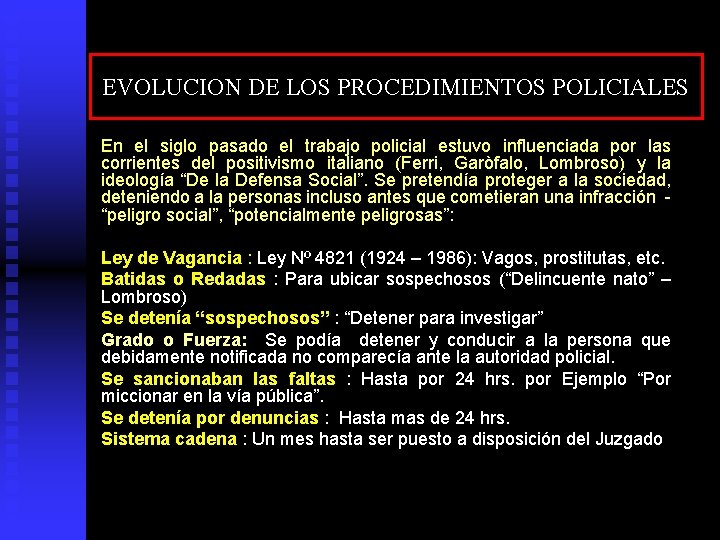 EVOLUCION DE LOS PROCEDIMIENTOS POLICIALES En el siglo pasado el trabajo policial estuvo influenciada
