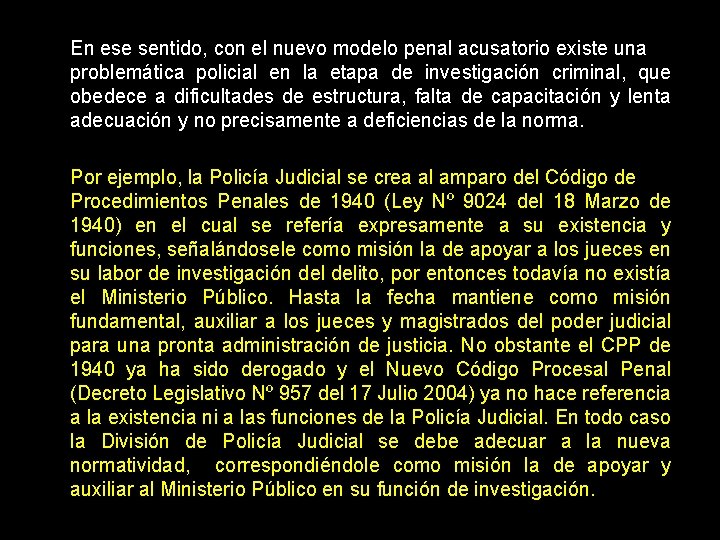 En ese sentido, con el nuevo modelo penal acusatorio existe una problemática policial en