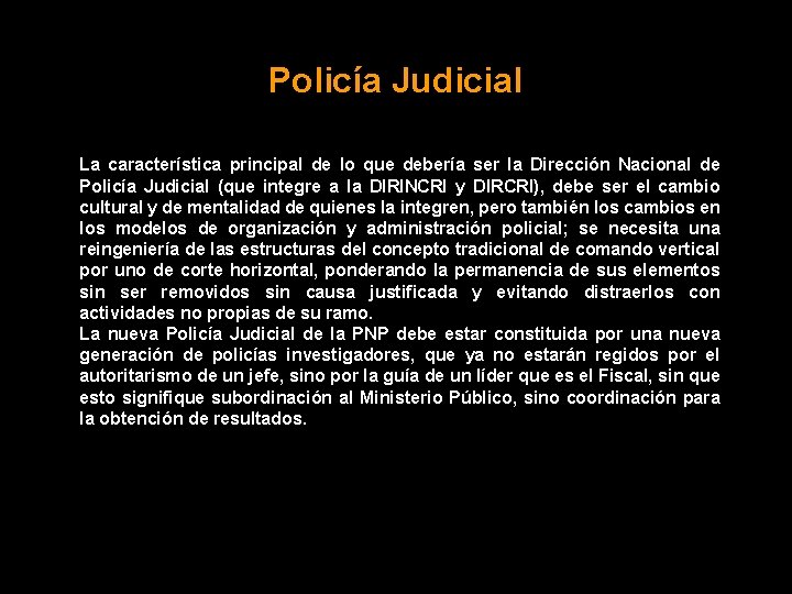 Policía Judicial La característica principal de lo que debería ser la Dirección Nacional de