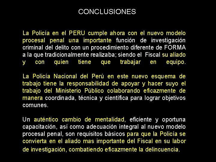 CONCLUSIONES La Policía en el PERU cumple ahora con el nuevo modelo procesal penal