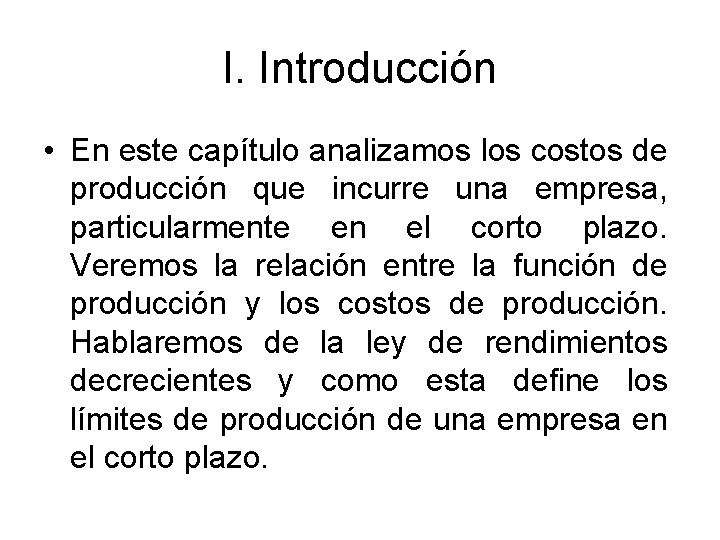 I. Introducción • En este capítulo analizamos los costos de producción que incurre una