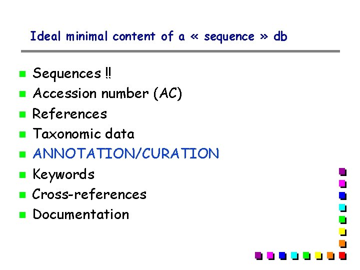 Ideal minimal content of a « sequence » db Sequences !! Accession number (AC) Ideal minimal content of a « sequence » db Sequences !! Accession number (AC)