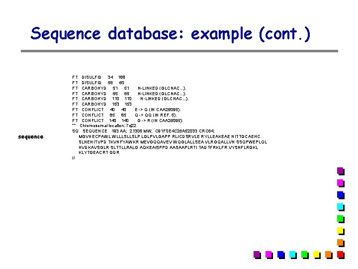 Sequence database: example (cont. ) sequence FT DISULFID 34 188 FT DISULFID 56 60 Sequence database: example (cont. ) sequence FT DISULFID 34 188 FT DISULFID 56 60