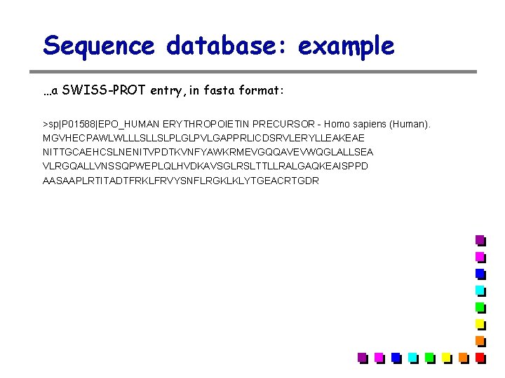 Sequence database: example …a SWISS-PROT entry, in fasta format: >sp|P 01588|EPO_HUMAN ERYTHROPOIETIN PRECURSOR - Sequence database: example …a SWISS-PROT entry, in fasta format: >sp|P 01588|EPO_HUMAN ERYTHROPOIETIN PRECURSOR -