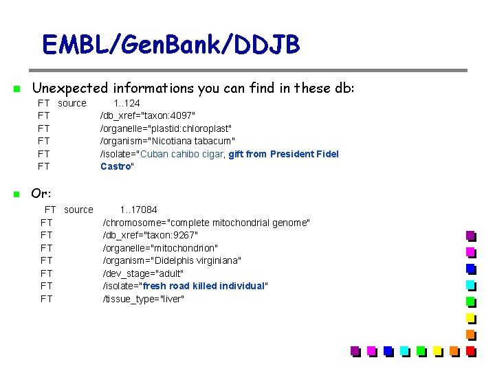 EMBL/Gen. Bank/DDJB Unexpected informations you can find in these db: FT source 1. . EMBL/Gen. Bank/DDJB Unexpected informations you can find in these db: FT source 1. .