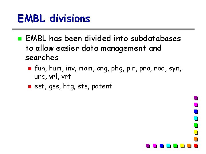 EMBL divisions EMBL has been divided into subdatabases to allow easier data management and EMBL divisions EMBL has been divided into subdatabases to allow easier data management and