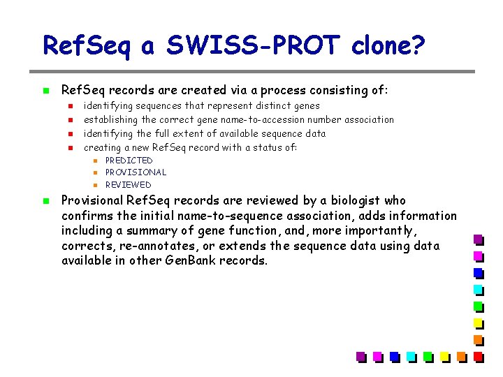 Ref. Seq a SWISS-PROT clone? Ref. Seq records are created via a process consisting Ref. Seq a SWISS-PROT clone? Ref. Seq records are created via a process consisting