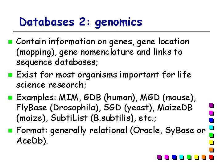 Databases 2: genomics Contain information on genes, gene location (mapping), gene nomenclature and links Databases 2: genomics Contain information on genes, gene location (mapping), gene nomenclature and links