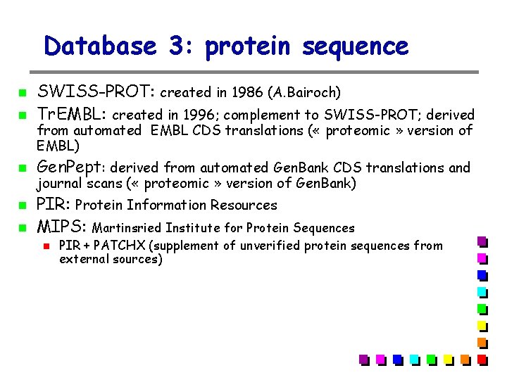 Database 3: protein sequence SWISS-PROT: created in 1986 (A. Bairoch) Tr. EMBL: created in Database 3: protein sequence SWISS-PROT: created in 1986 (A. Bairoch) Tr. EMBL: created in