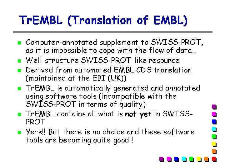 Tr. EMBL (Translation of EMBL) Computer-annotated supplement to SWISS-PROT, as it is impossible to Tr. EMBL (Translation of EMBL) Computer-annotated supplement to SWISS-PROT, as it is impossible to