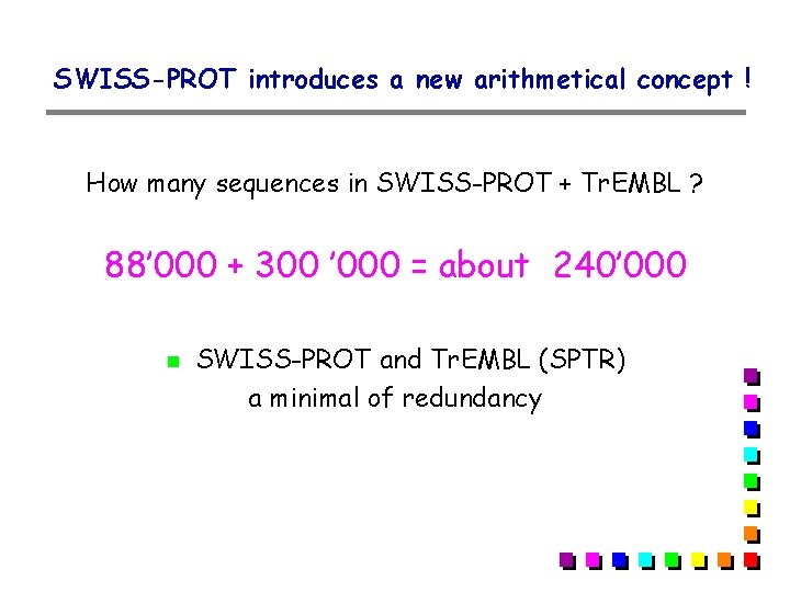SWISS-PROT introduces a new arithmetical concept ! How many sequences in SWISS-PROT + Tr. SWISS-PROT introduces a new arithmetical concept ! How many sequences in SWISS-PROT + Tr.