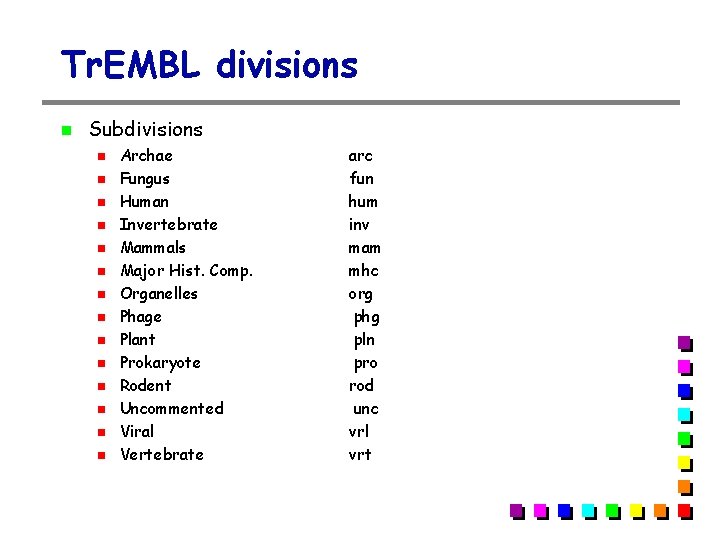 Tr. EMBL divisions Subdivisions Archae Fungus Human Invertebrate Mammals Major Hist. Comp. Organelles Phage Tr. EMBL divisions Subdivisions Archae Fungus Human Invertebrate Mammals Major Hist. Comp. Organelles Phage