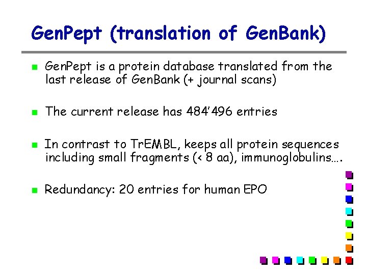 Gen. Pept (translation of Gen. Bank) Gen. Pept is a protein database translated from Gen. Pept (translation of Gen. Bank) Gen. Pept is a protein database translated from