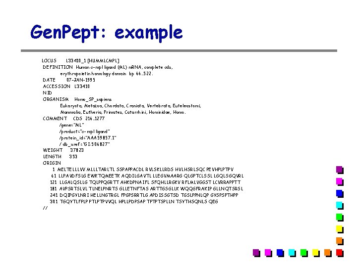 Gen. Pept: example LOCUS L 33410_1 [HUMMLCMPL] DEFINITION Human c- mpl ligand (ML) m.