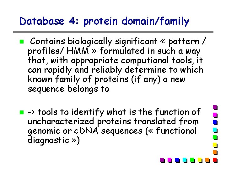 Database 4: protein domain/family Contains biologically significant « pattern / profiles/ HMM » formulated Database 4: protein domain/family Contains biologically significant « pattern / profiles/ HMM » formulated