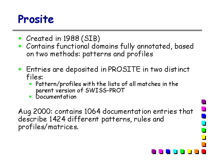 Prosite § Created in 1988 (SIB) § Contains functional domains fully annotated, based on Prosite § Created in 1988 (SIB) § Contains functional domains fully annotated, based on