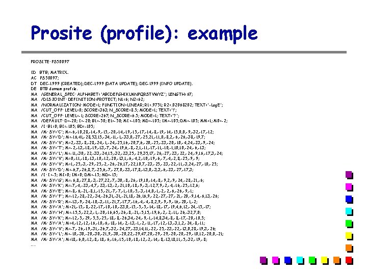 Prosite (profile): example PROSITE: PS 50097 ID AC DT DE MA MA MA MA Prosite (profile): example PROSITE: PS 50097 ID AC DT DE MA MA MA MA