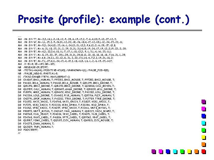 Prosite (profile): example (cont. ) …… MA MA MA NR NR NR CC DR Prosite (profile): example (cont. ) …… MA MA MA NR NR NR CC DR