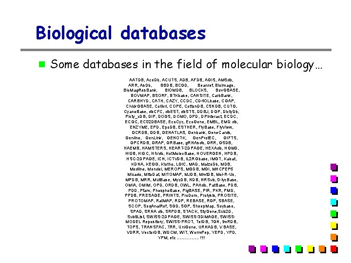 Biological databases Some databases in the field of molecular biology… AATDB, Ace. Db, ACUTS, Biological databases Some databases in the field of molecular biology… AATDB, Ace. Db, ACUTS,
