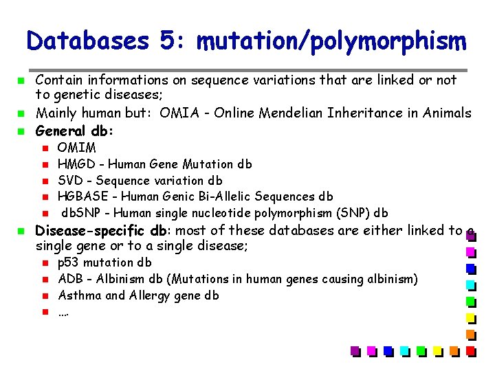 Databases 5: mutation/polymorphism Contain informations on sequence variations that are linked or not to Databases 5: mutation/polymorphism Contain informations on sequence variations that are linked or not to