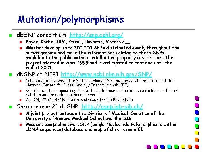 Mutation/polymorphisms db. SNP consortium http: //snp. cshl. org/ db. SNP at NCBI http: //www. Mutation/polymorphisms db. SNP consortium http: //snp. cshl. org/ db. SNP at NCBI http: //www.