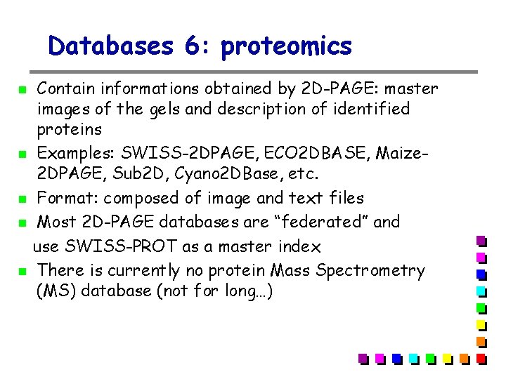 Databases 6: proteomics Contain informations obtained by 2 D-PAGE: master images of the gels Databases 6: proteomics Contain informations obtained by 2 D-PAGE: master images of the gels