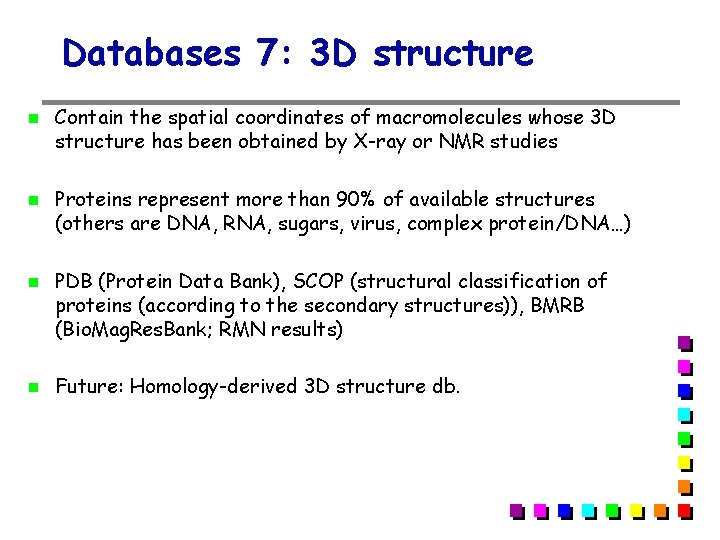 Databases 7: 3 D structure Contain the spatial coordinates of macromolecules whose 3 D Databases 7: 3 D structure Contain the spatial coordinates of macromolecules whose 3 D