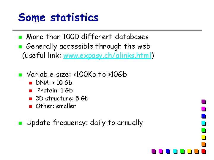 Some statistics More than 1000 different databases Generally accessible through the web (useful link: Some statistics More than 1000 different databases Generally accessible through the web (useful link: