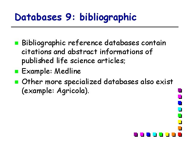 Databases 9: bibliographic Bibliographic reference databases contain citations and abstract informations of published life Databases 9: bibliographic Bibliographic reference databases contain citations and abstract informations of published life