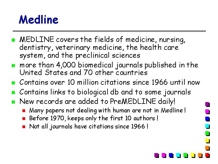 Medline MEDLINE covers the fields of medicine, nursing, dentistry, veterinary medicine, the health care Medline MEDLINE covers the fields of medicine, nursing, dentistry, veterinary medicine, the health care