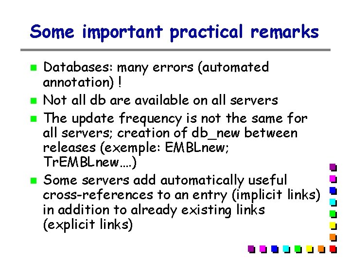 Some important practical remarks Databases: many errors (automated annotation) ! Not all db are Some important practical remarks Databases: many errors (automated annotation) ! Not all db are