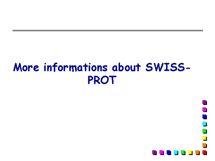 More informations about SWISSPROT More informations about SWISSPROT