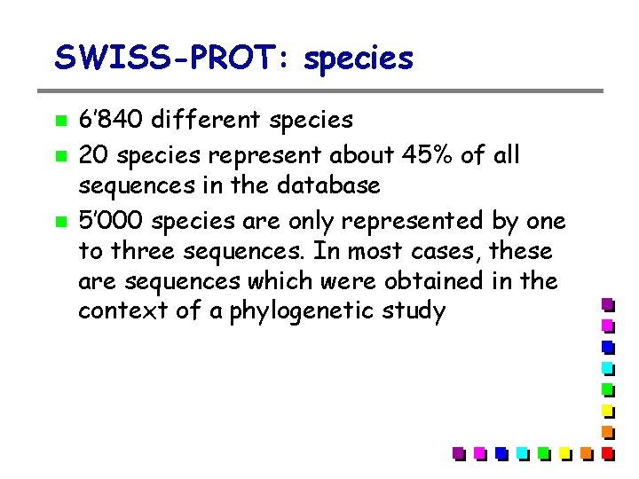 SWISS-PROT: species 6’ 840 different species 20 species represent about 45% of all sequences SWISS-PROT: species 6’ 840 different species 20 species represent about 45% of all sequences