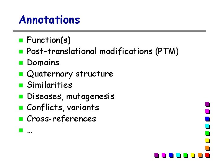 Annotations Function(s) Post-translational modifications (PTM) Domains Quaternary structure Similarities Diseases, mutagenesis Conflicts, variants Cross-references Annotations Function(s) Post-translational modifications (PTM) Domains Quaternary structure Similarities Diseases, mutagenesis Conflicts, variants Cross-references