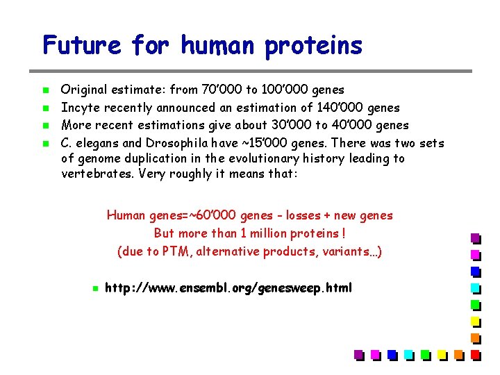 Future for human proteins Original estimate: from 70’ 000 to 100’ 000 genes Incyte Future for human proteins Original estimate: from 70’ 000 to 100’ 000 genes Incyte