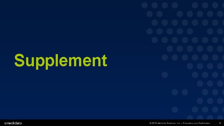 Supplement © 2019 Medidata Solutions, Inc. – Proprietary and Confidential 15 