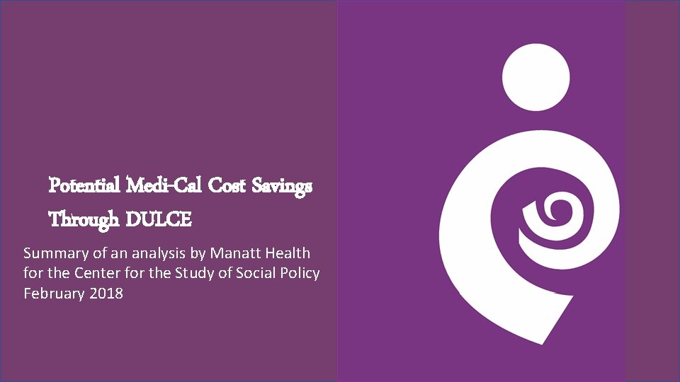 Potential Medi-Cal Cost Savings Through DULCE Summary of an analysis by Manatt Health for