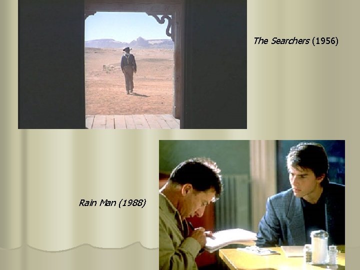 The Searchers (1956) Rain Man (1988) 
