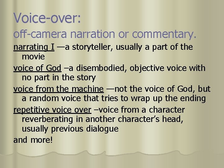 Voice-over: off-camera narration or commentary. narrating I —a storyteller, usually a part of the